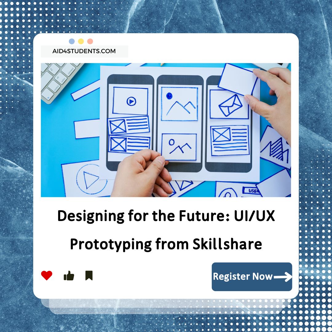 Designing for the Future: UI/UX Prototyping from Skillshare